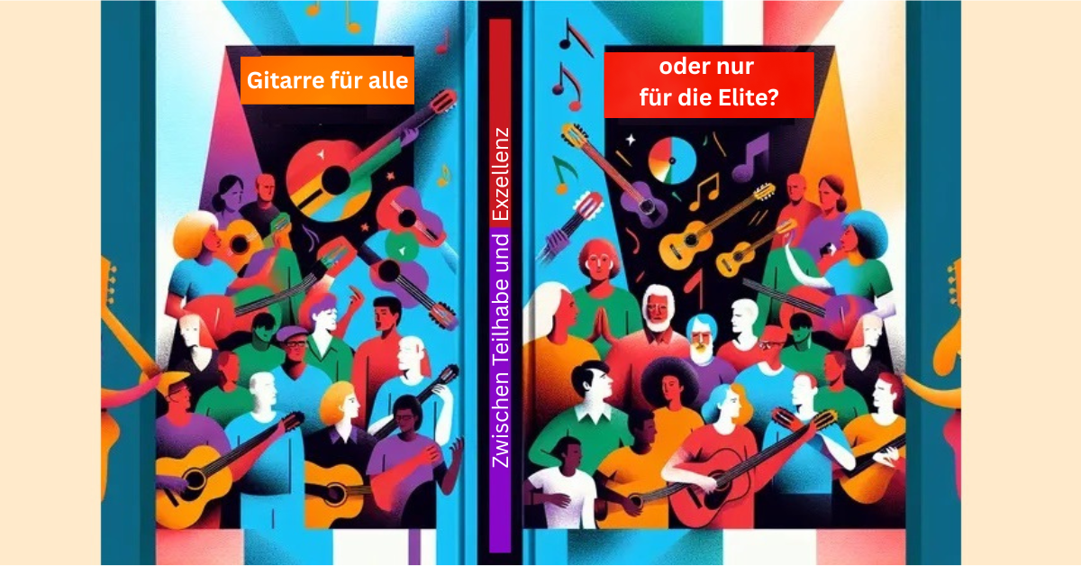 Gitarre für alle – oder nur für die Besten? Zwischen Teilhabe und Exzellenz