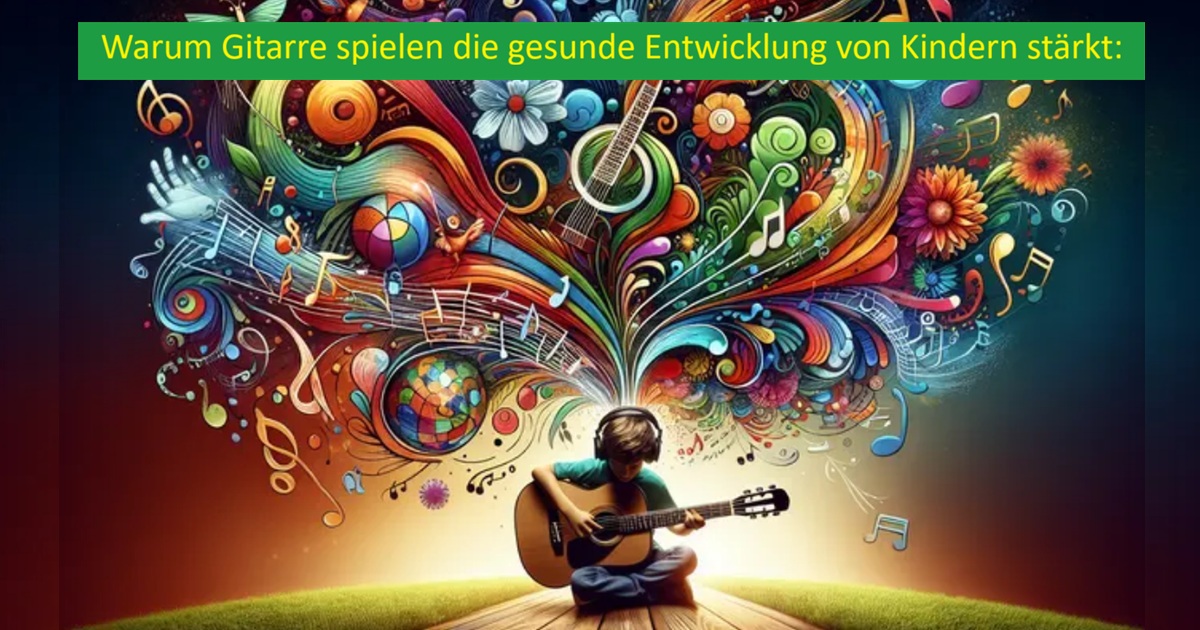 Warum Gitarre spielen die gesunde Entwicklung von Kindern stärkt